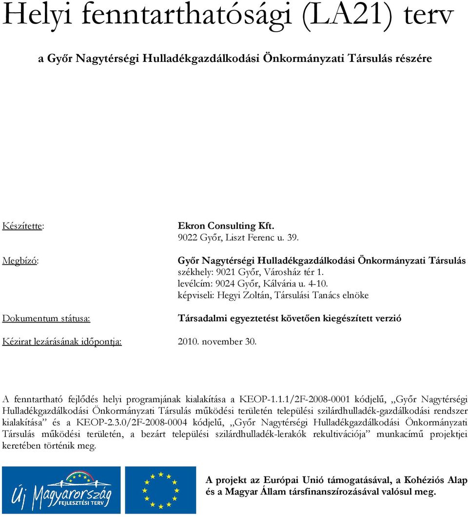 képviseli: Hegyi Zoltán, Társulási Tanács elnöke Társadalmi egyeztetést követően kiegészített verzió Kézirat lezárásának időpontja: 2010. november 30.