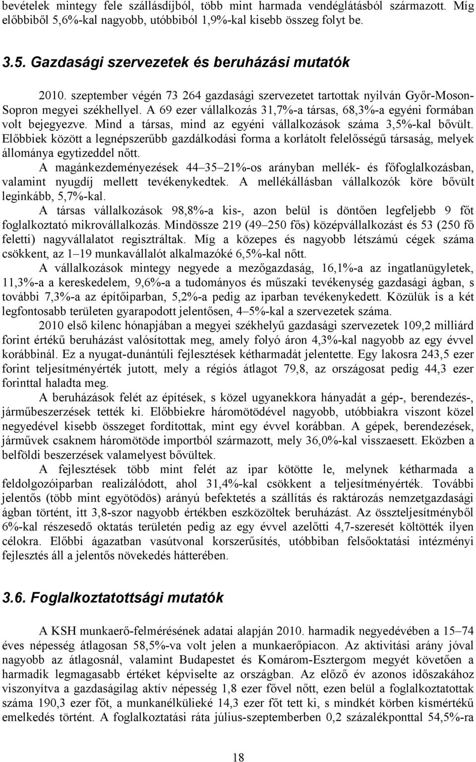 Mind a társas, mind az egyéni vállalkozások száma 3,5%-kal bővült. Előbbiek között a legnépszerűbb gazdálkodási forma a korlátolt felelősségű társaság, melyek állománya egytizeddel nőtt.