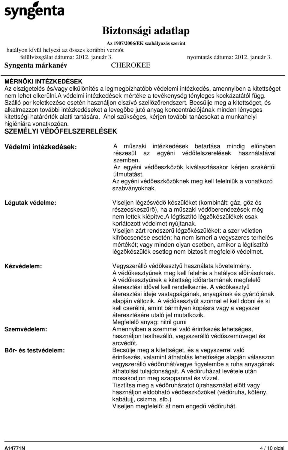 Becsülje meg a kitettséget, és alkalmazzon további intézkedéseket a levegőbe jutó anyag koncentrációjának minden lényeges kitettségi határérték alatti tartására.