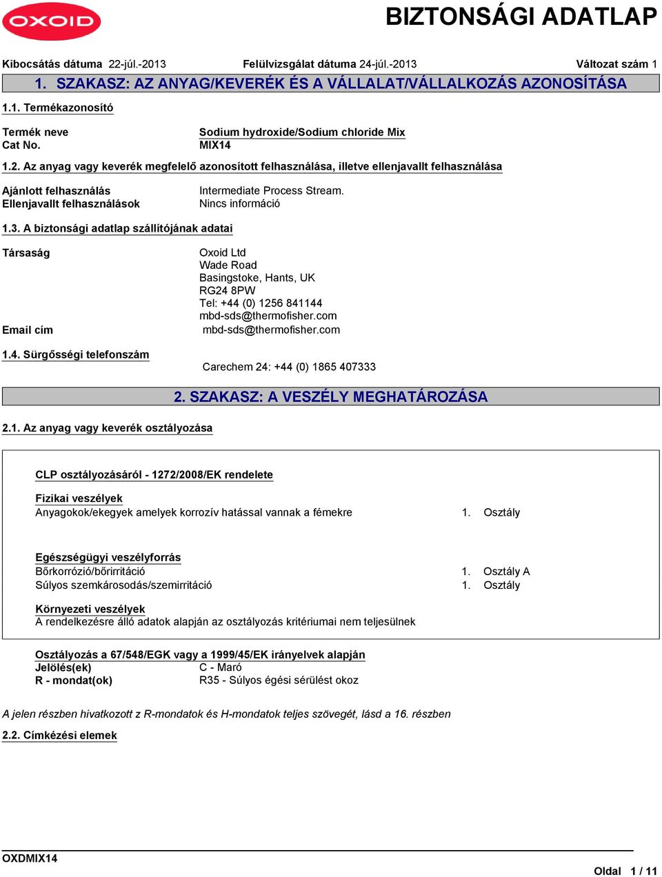 com Email cím mbd-sds@thermofisher.com 1.4. Sürgősségi telefonszám Carechem 24: +44 (0) 1865 407333 2.1. Az anyag vagy keverék osztályozása 2.
