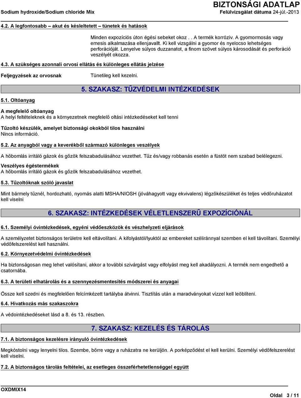 Lenyelve súlyos duzzanatot, a finom szövet súlyos károsodását és perforáció veszélyét okozza. Feljegyzések az orvosnak Tünetileg kell kezelni. 5. SZAKASZ: TŰZVÉDELMI INTÉZKEDÉSEK 5.1.