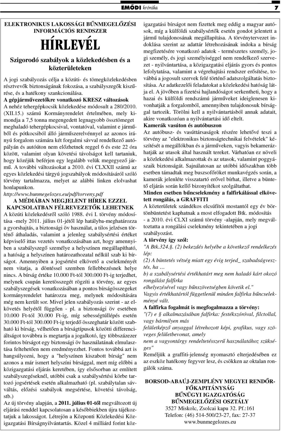 15.) számú Kormányrendelet értelmében, mely kimondja a 7,5 tonna megengedett legnagyobb össztömeget meghaladó tehergépkocsival, vontatóval, valamint e jármûbõl és pótkocsiból álló jármûszerelvénnyel