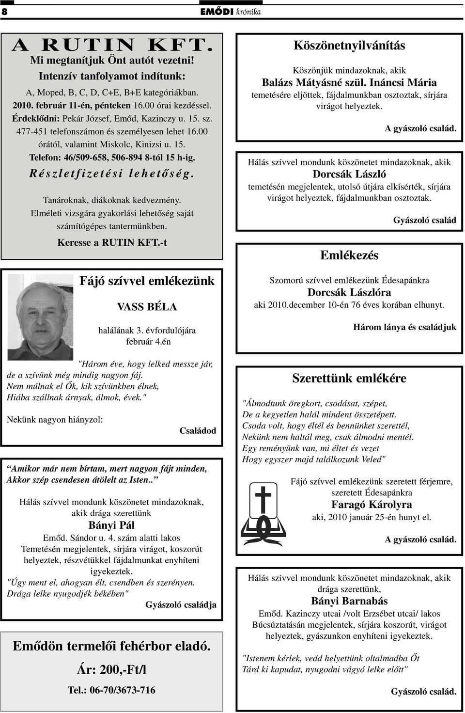 Részletfizetési lehetõség. Tanároknak, diákoknak kedvezmény. Elméleti vizsgára gyakorlási lehetõség saját számítógépes tantermünkben. Keresse a RUTIN KFT.