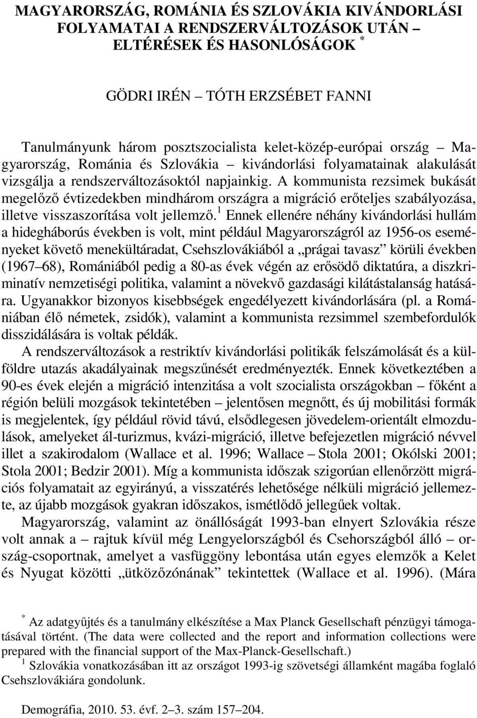 A kommunista rezsimek bukását megelőző évtizedekben mindhárom országra a migráció erőteljes szabályozása, illetve visszaszorítása volt jellemző.