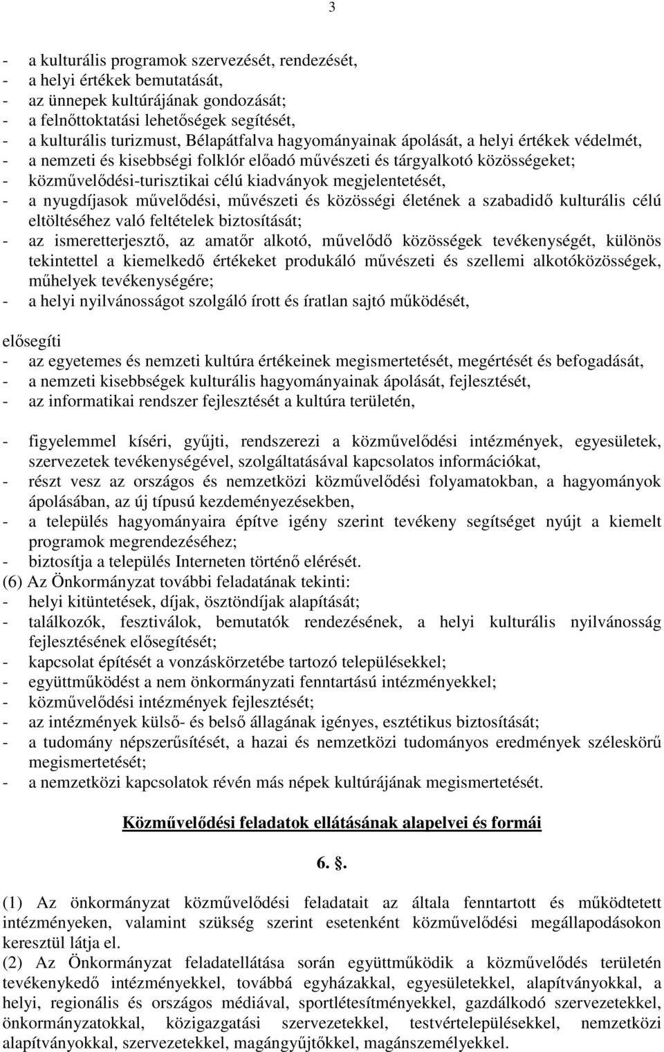 megjelentetését, - a nyugdíjasok művelődési, művészeti és közösségi életének a szabadidő kulturális célú eltöltéséhez való feltételek biztosítását; - az ismeretterjesztő, az amatőr alkotó, művelődő