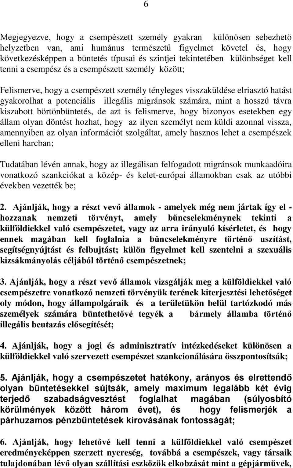 számára, mint a hosszú távra kiszabott börtönbüntetés, de azt is felismerve, hogy bizonyos esetekben egy állam olyan döntést hozhat, hogy az ilyen személyt nem küldi azonnal vissza, amennyiben az