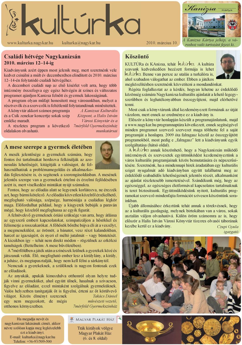 A decemberi családi nap az első kísérlet volt arra, hogy több intézmény összefogva egy egész hétvégén át színes és változatos programot ajánljon Kanizsa felnőtt és gyermek lakosságának.