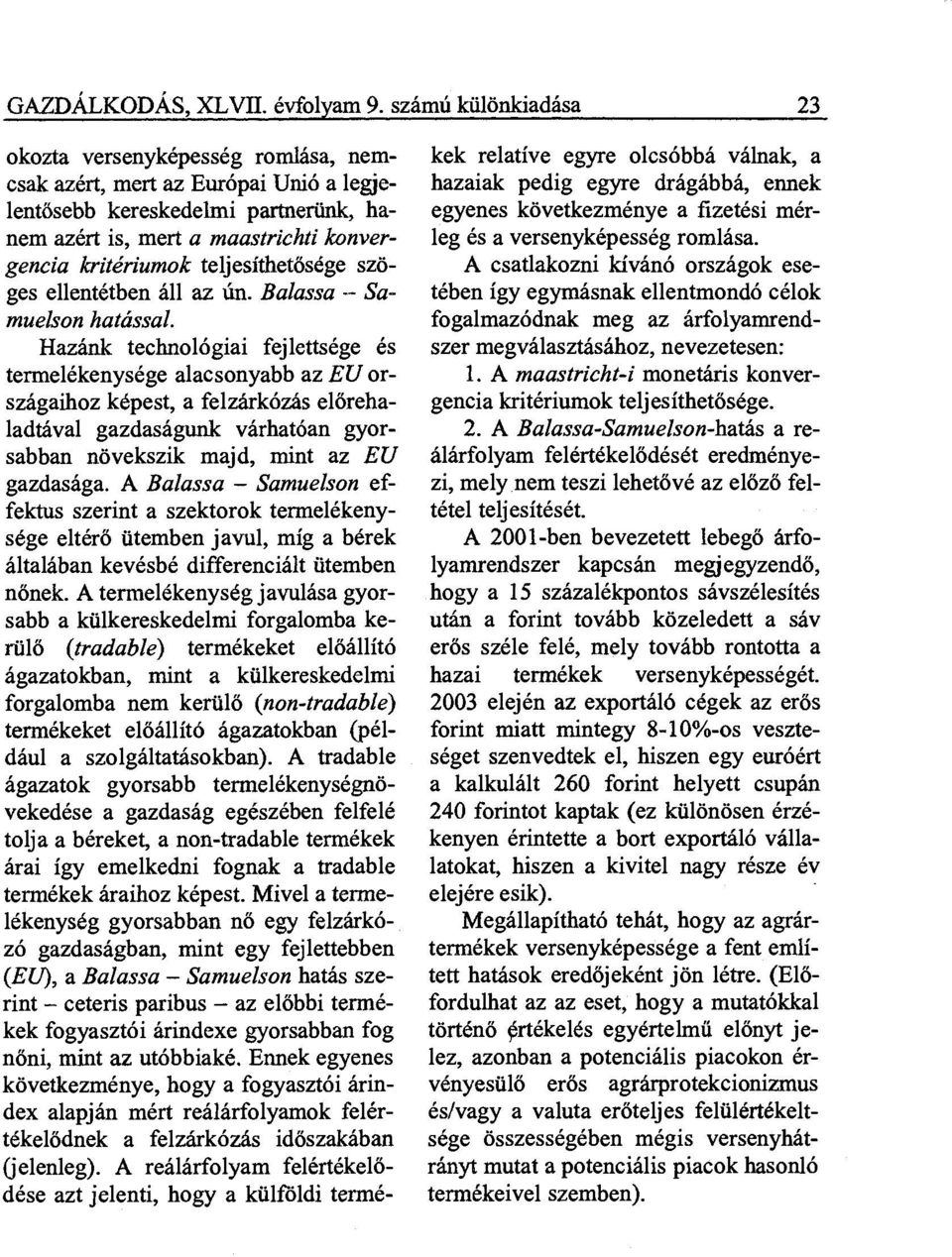 teljesíthetősége szöges ellentétben áll az ún. Balassa - Samuelson hatással.