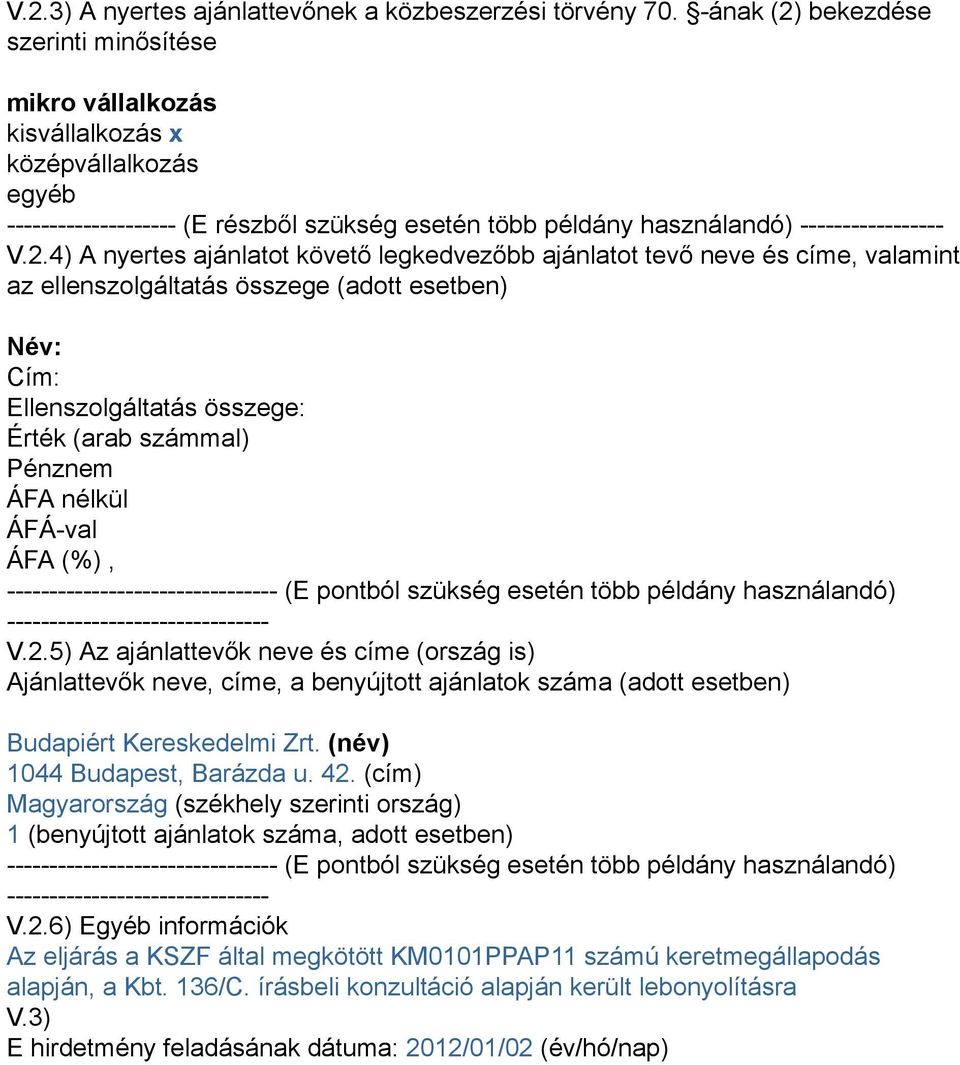 bekezdése szerinti minősítése mikro vállalkozás kisvállalkozás x középvállalkozás egyéb -------------------- (E részből szükség esetén több példány használandó) ----------------- V.2.