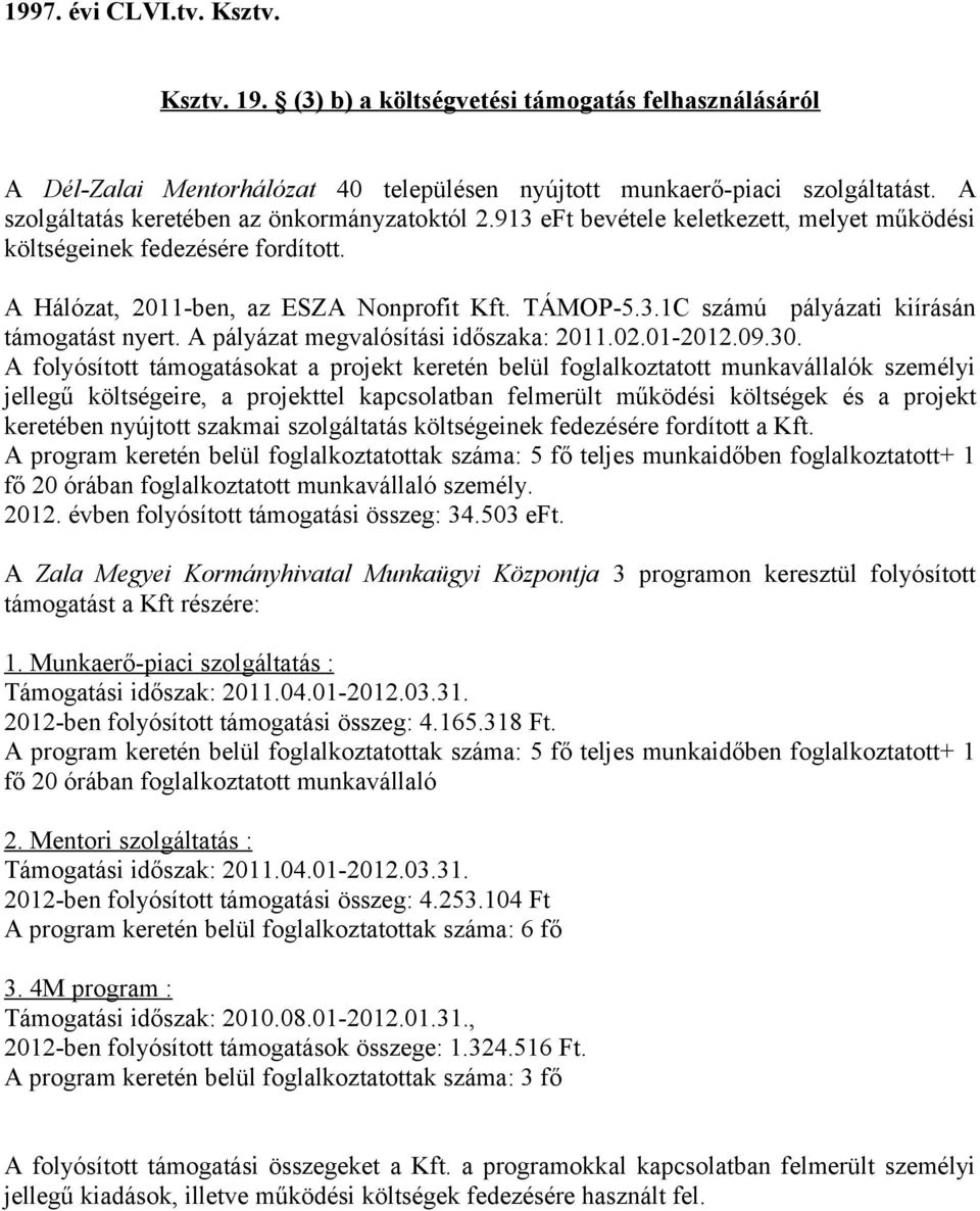 A pályázat megvalósítási időszaka: 2011.02.01-2012.09.30.