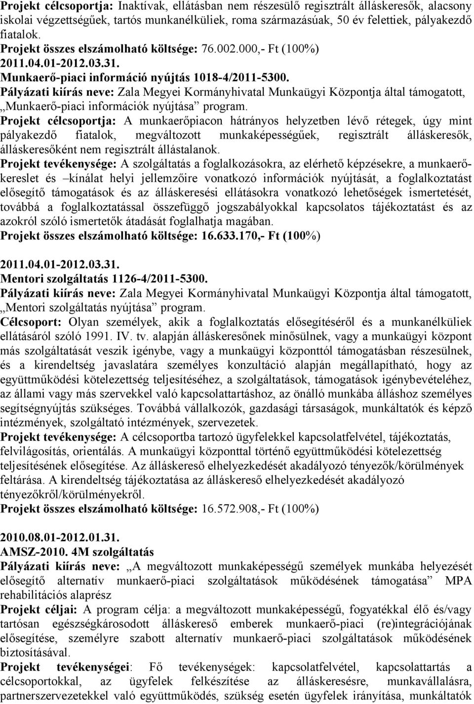 Pályázati kiírás neve: Zala Megyei Kormányhivatal Munkaügyi Központja által támogatott, Munkaerő-piaci információk nyújtása program.