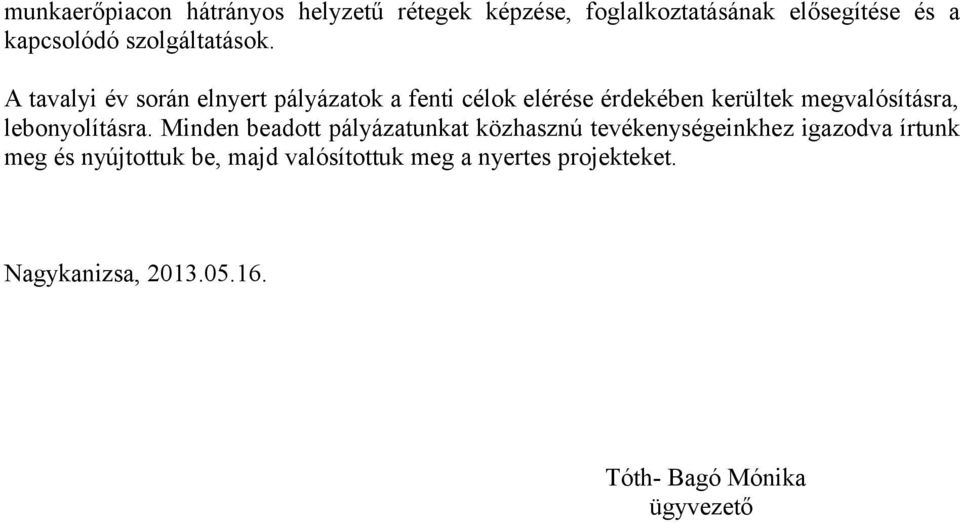 A tavalyi év során elnyert pályázatok a fenti célok elérése érdekében kerültek megvalósításra,
