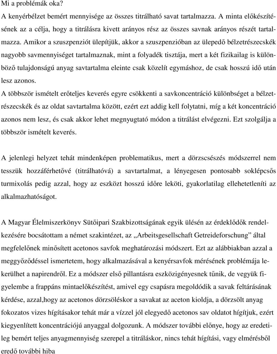 Amikor a szuszpenziót ülepítjük, akkor a szuszpenzióban az ülepedı bélzetrészecskék nagyobb savmennyiséget tartalmaznak, mint a folyadék tisztája, mert a két fizikailag is különbözı tulajdonságú