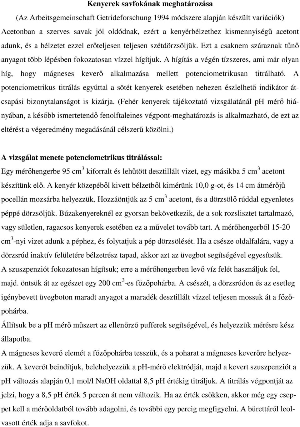 A hígítás a végén tízszeres, ami már olyan híg, hogy mágneses keverı alkalmazása mellett potenciometrikusan titrálható.