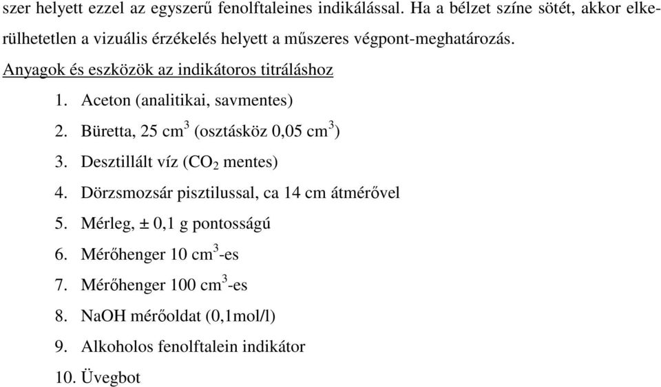 Anyagok és eszközök az indikátoros titráláshoz 1. Aceton (analitikai, savmentes) 2. Büretta, 25 cm 3 (osztásköz 0,05 cm 3 ) 3.