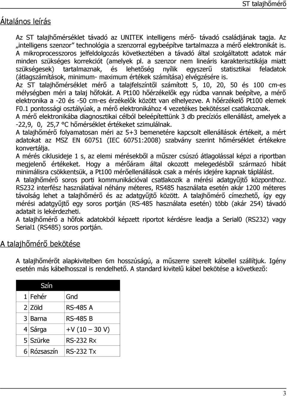 a szenzor nem lineáris karakterisztikája miatt szükségesek) tartalmaznak, és lehetőség nyílik egyszerű statisztikai feladatok (átlagszámítások, minimum maximum értékek számítása) elvégzésére is.