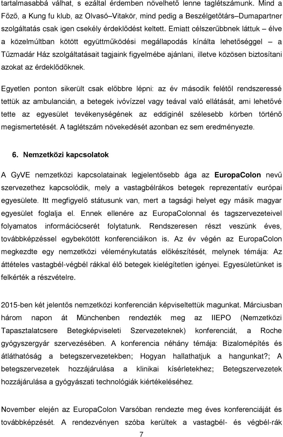 Emiatt célszerűbbnek láttuk élve a közelmúltban kötött együttműködési megállapodás kínálta lehetőséggel a Tűzmadár Ház szolgáltatásait tagjaink figyelmébe ajánlani, illetve közösen biztosítani azokat