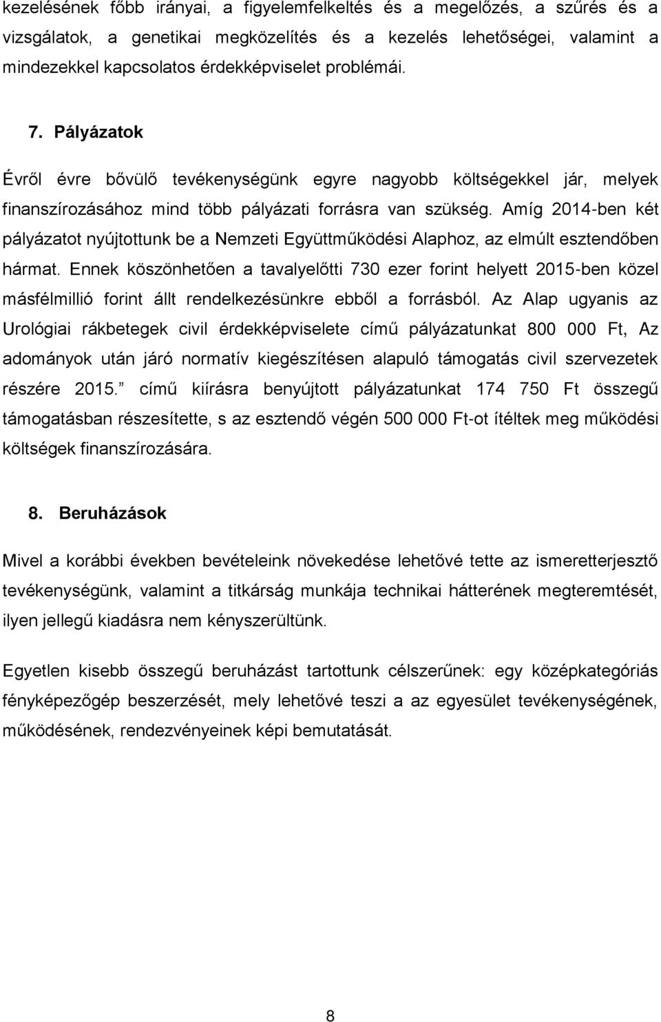 Amíg 2014-ben két pályázatot nyújtottunk be a Nemzeti Együttműködési Alaphoz, az elmúlt esztendőben hármat.