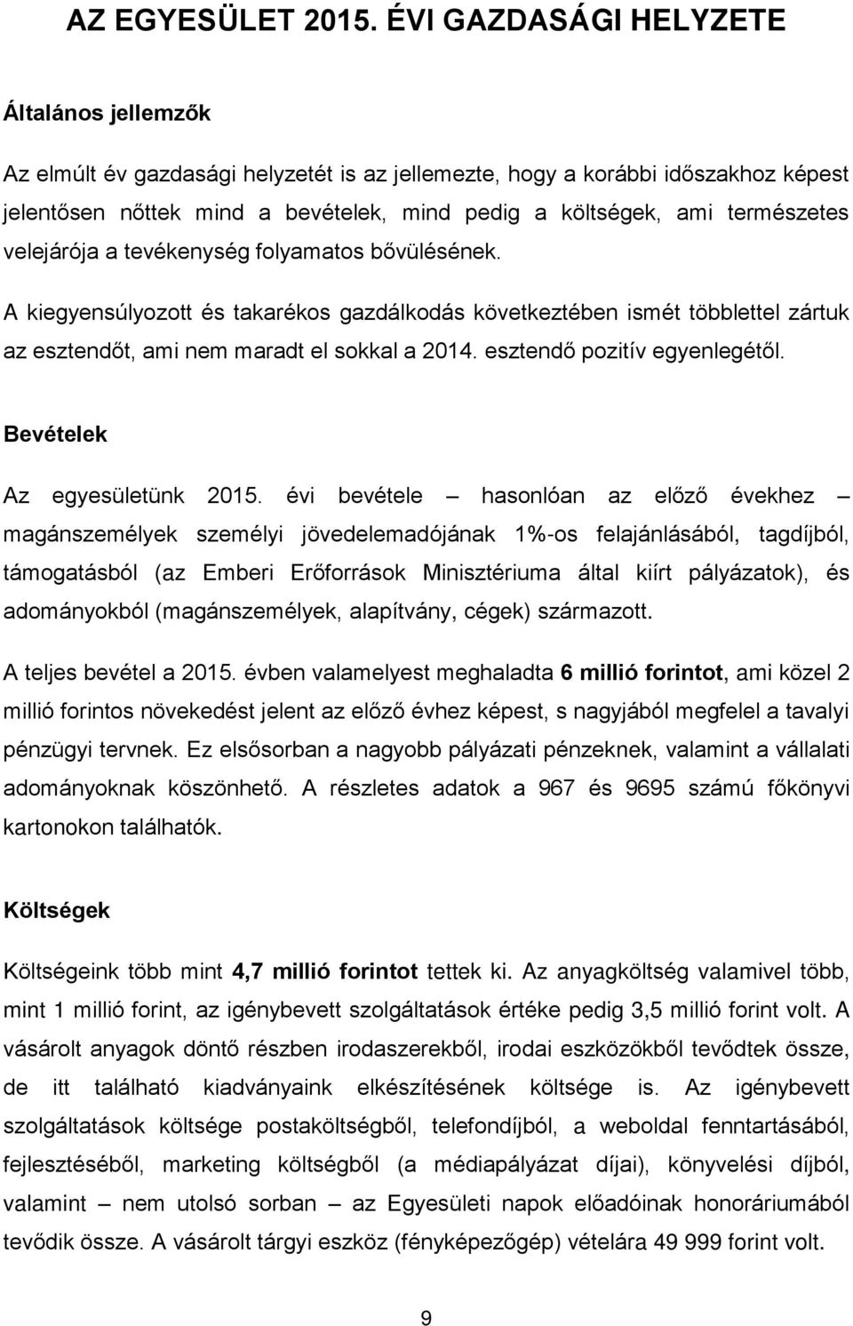 természetes velejárója a tevékenység folyamatos bővülésének. A kiegyensúlyozott és takarékos gazdálkodás következtében ismét többlettel zártuk az esztendőt, ami nem maradt el sokkal a 2014.