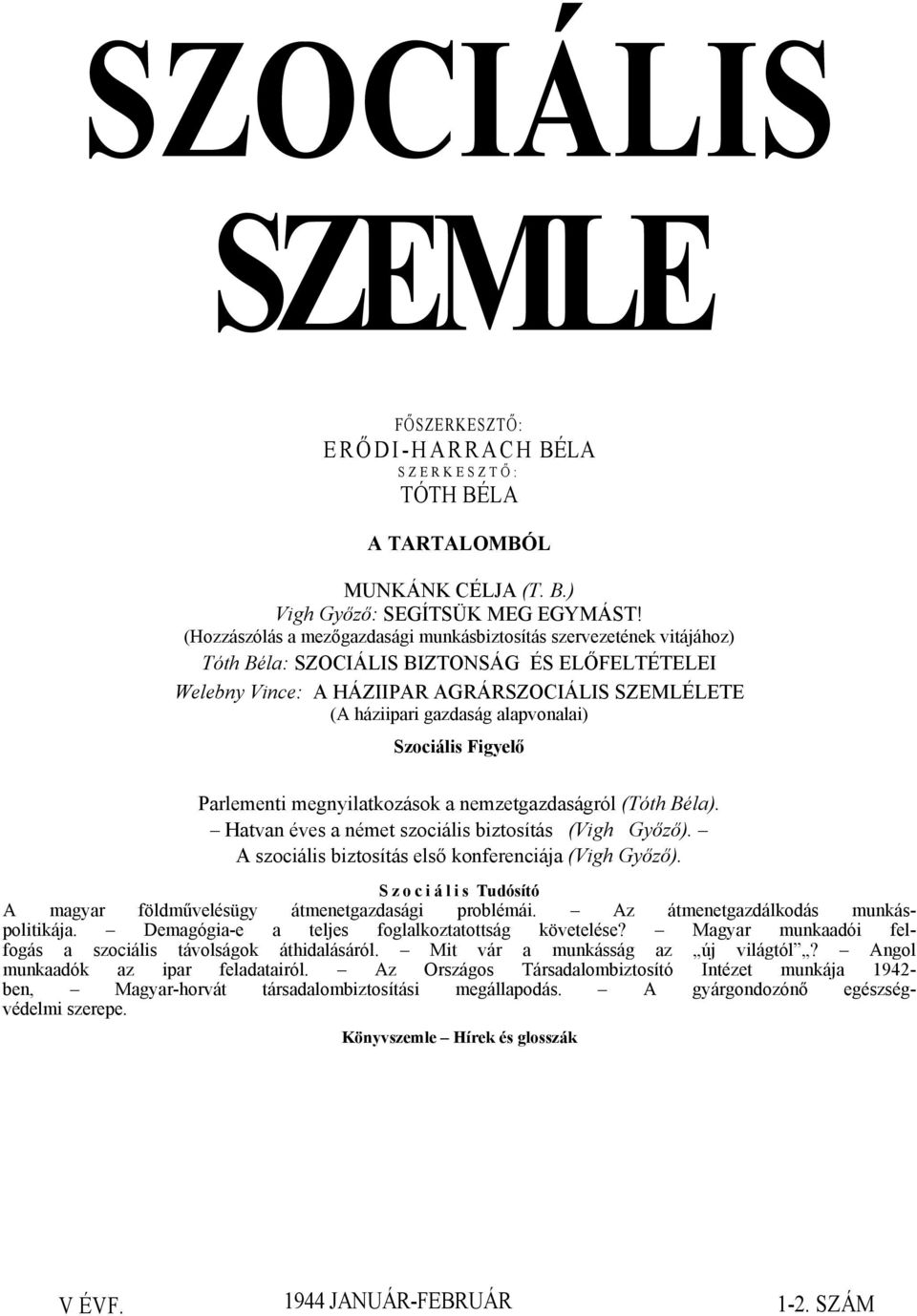 alapvonalai) Szociális Figyelő Parlementi megnyilatkozások a nemzetgazdaságról (Tóth Béla). Hatvan éves a német szociális biztosítás (Vigh Győző).