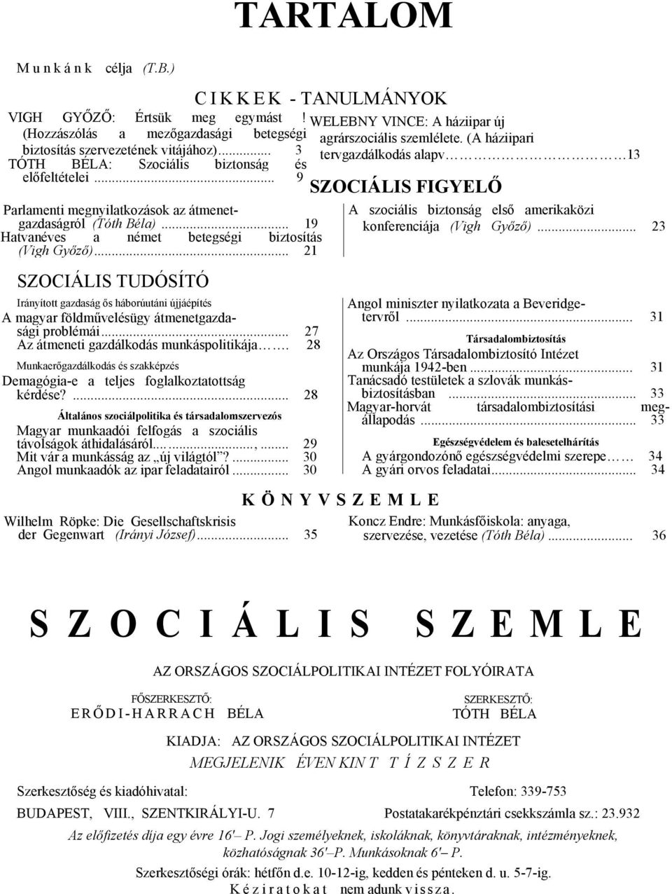 .. 19 Hatvanéves a német betegségi biztosítás (Vigh Győző)... 21 SZOCIÁLIS TUDÓSÍTÓ Irányított gazdaság ős háborúutáni újjáépítés A magyar földművelésügy átmenetgazdasági problémái.