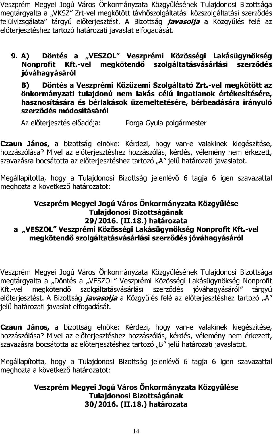 -vel megkötendő szolgáltatásvásárlási szerződés jóváhagyásáról B) Döntés a Veszprémi Közüzemi Szolgáltató Zrt.