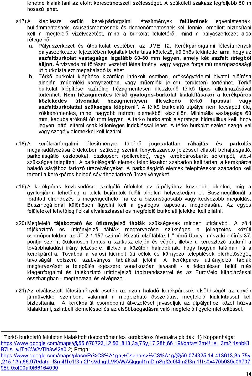 vízelvezetést, mind a burkolat felületéről, mind a pályaszerkezet alsó rétegeiből. a. Pályaszerkezet és útburkolat esetében az UME 12.