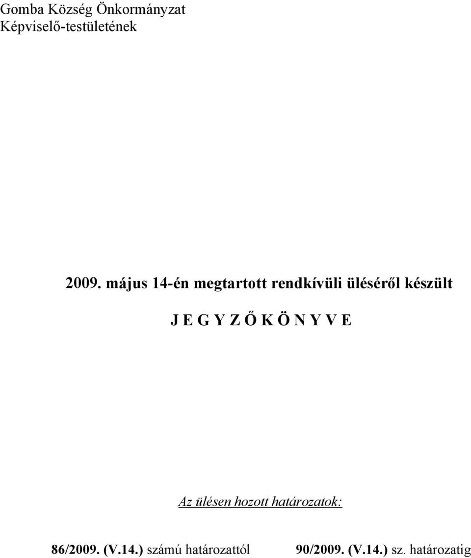 Y Z Ő K Ö N Y V E Az ülésen hozott határozatok: 86/2009.