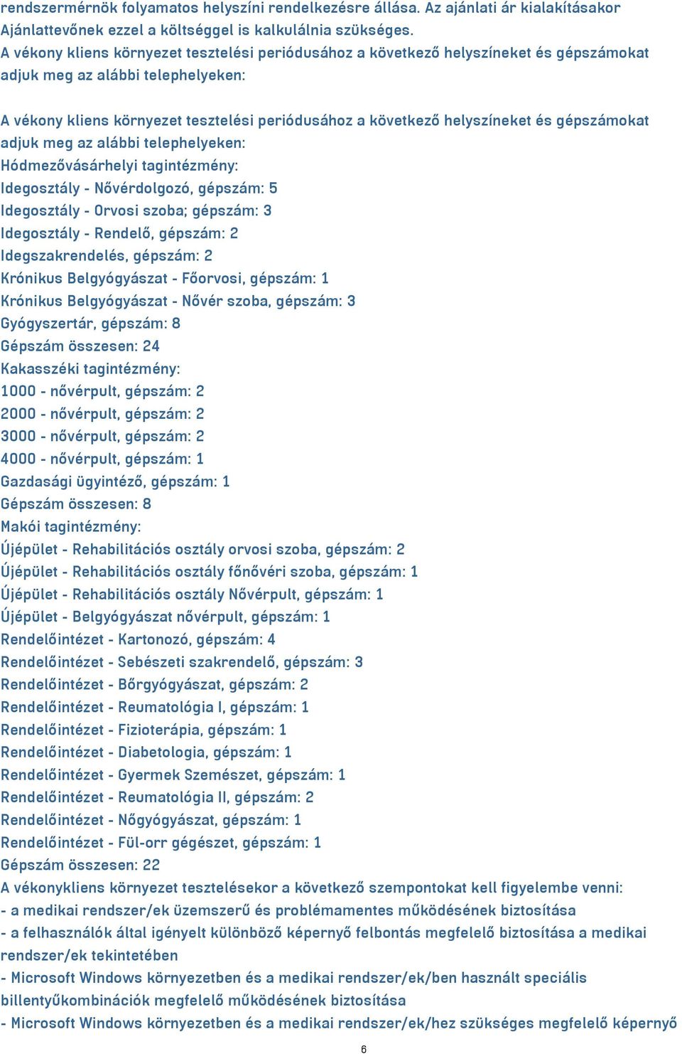 és gépszámokat adjuk meg az alábbi telephelyeken: Hódmezővásárhelyi tagintézmény: Idegosztály - Nővérdolgozó, gépszám: 5 Idegosztály - Orvosi szoba; gépszám: 3 Idegosztály - Rendelő, gépszám: 2