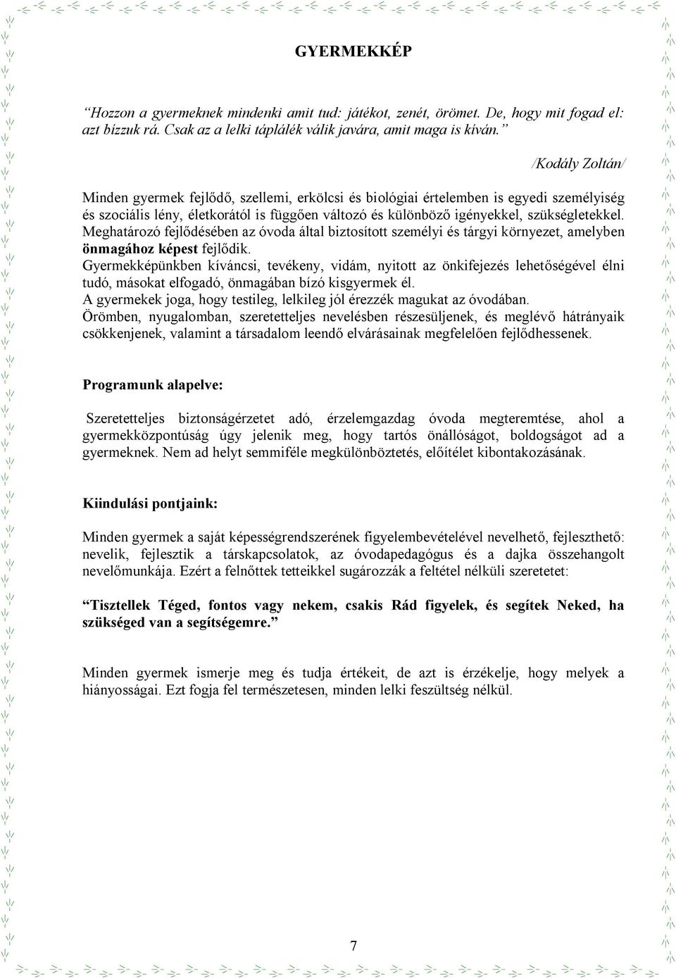 Meghatározó fejl désében az óvoda által biztosított személyi és tárgyi környezet, amelyben önmagához képest fejl dik.