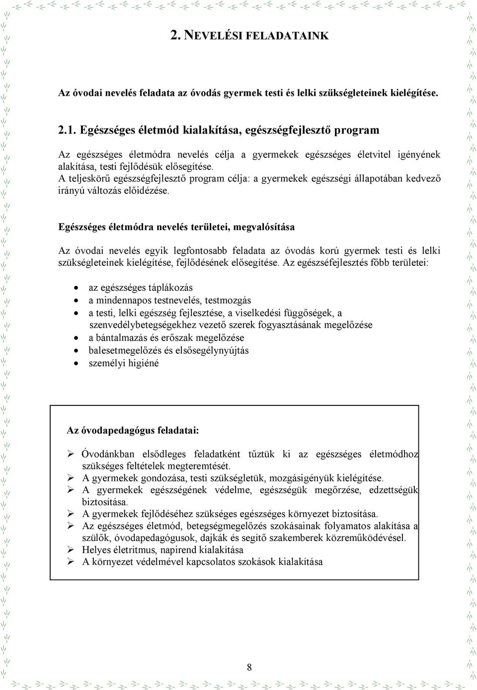 A teljeskör egészségfejleszt program célja: a gyermekek egészségi állapotában kedvez irányú változás el idézése.