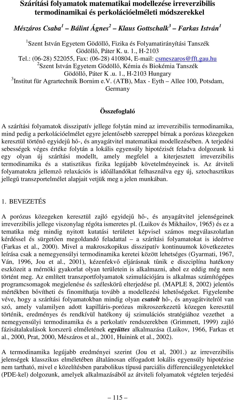v. (AB), ax - Eyth Allee 00, Potsda, Geray Összeoglaló A szárítási olyaatok disszipatív jellege olytá id az irreverzibilis terodiaika, id pedig a perkolációelélet egyre jeletősebb szereppel bírak a