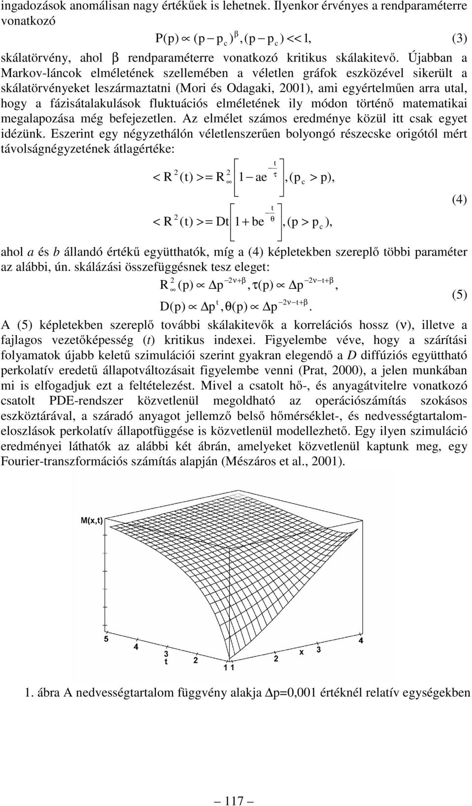ily ódo törtéő ateatikai egalapozása ég beejezetle. Az elélet száos eredéye közül itt csak egyet idézük.