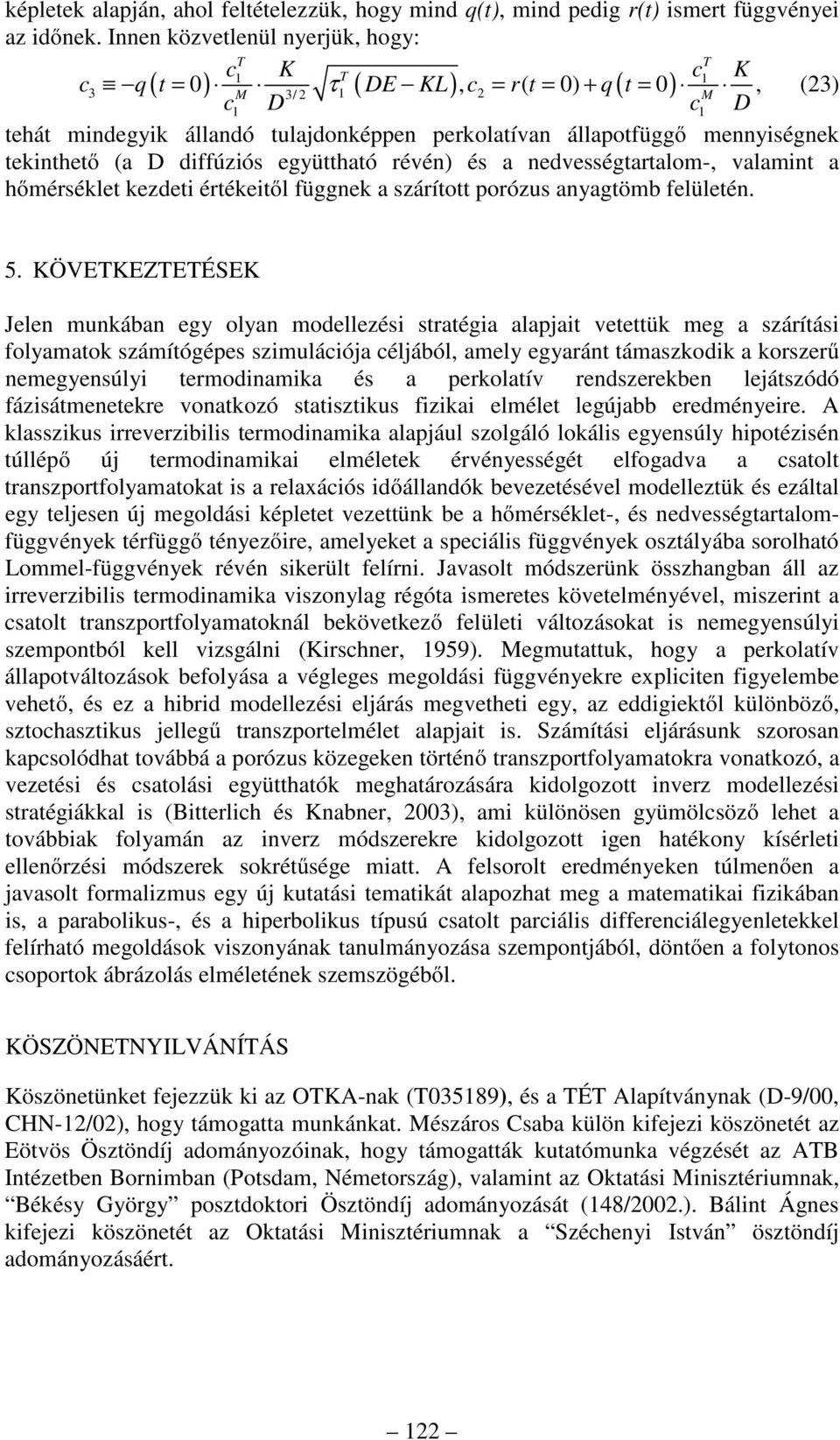 együttható révé) és a edvességtartalo-, valait a hőérséklet kezdeti értékeitől üggek a szárított porózus ayagtöb elületé. 5.