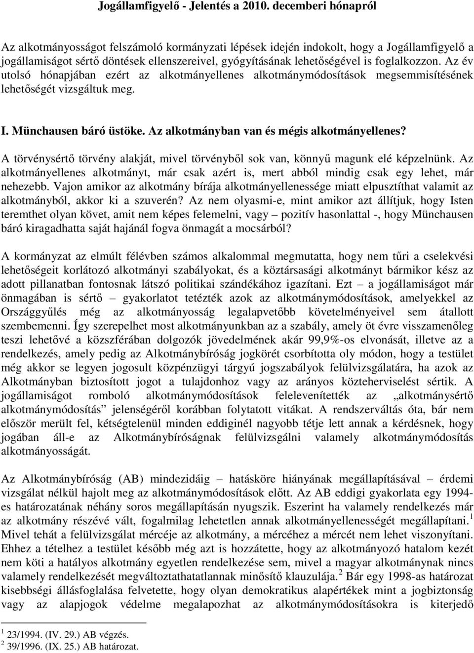 foglalkozzon. Az év utolsó hónapjában ezért az alkotmányellenes alkotmánymódosítások megsemmisítésének lehetıségét vizsgáltuk meg. I. Münchausen báró üstöke.