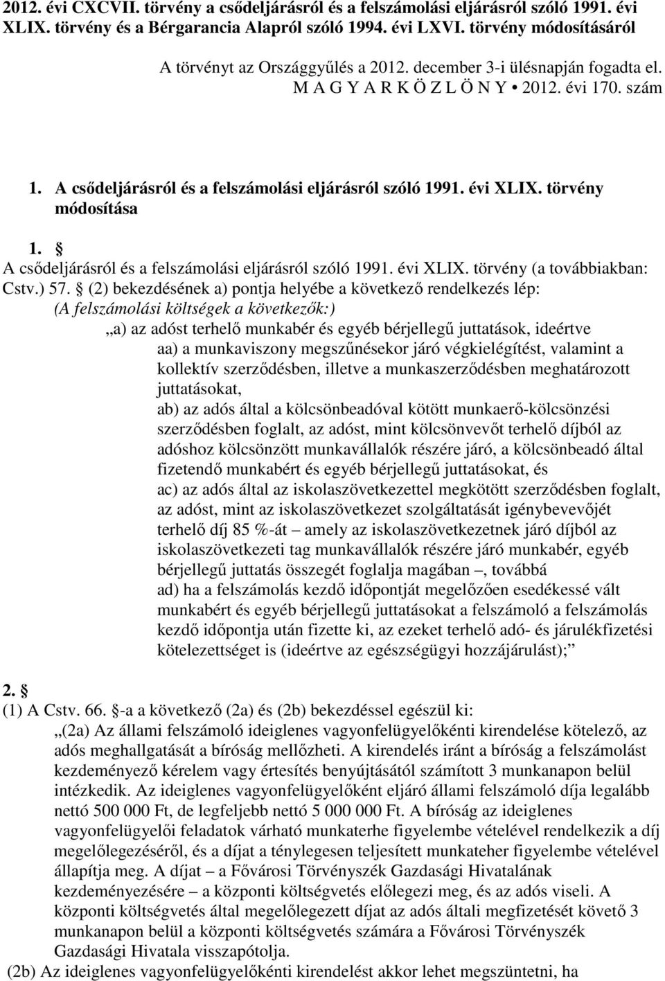 évi XLIX. törvény módosítása 1. A csıdeljárásról és a felszámolási eljárásról szóló 1991. évi XLIX. törvény (a továbbiakban: Cstv.) 57.