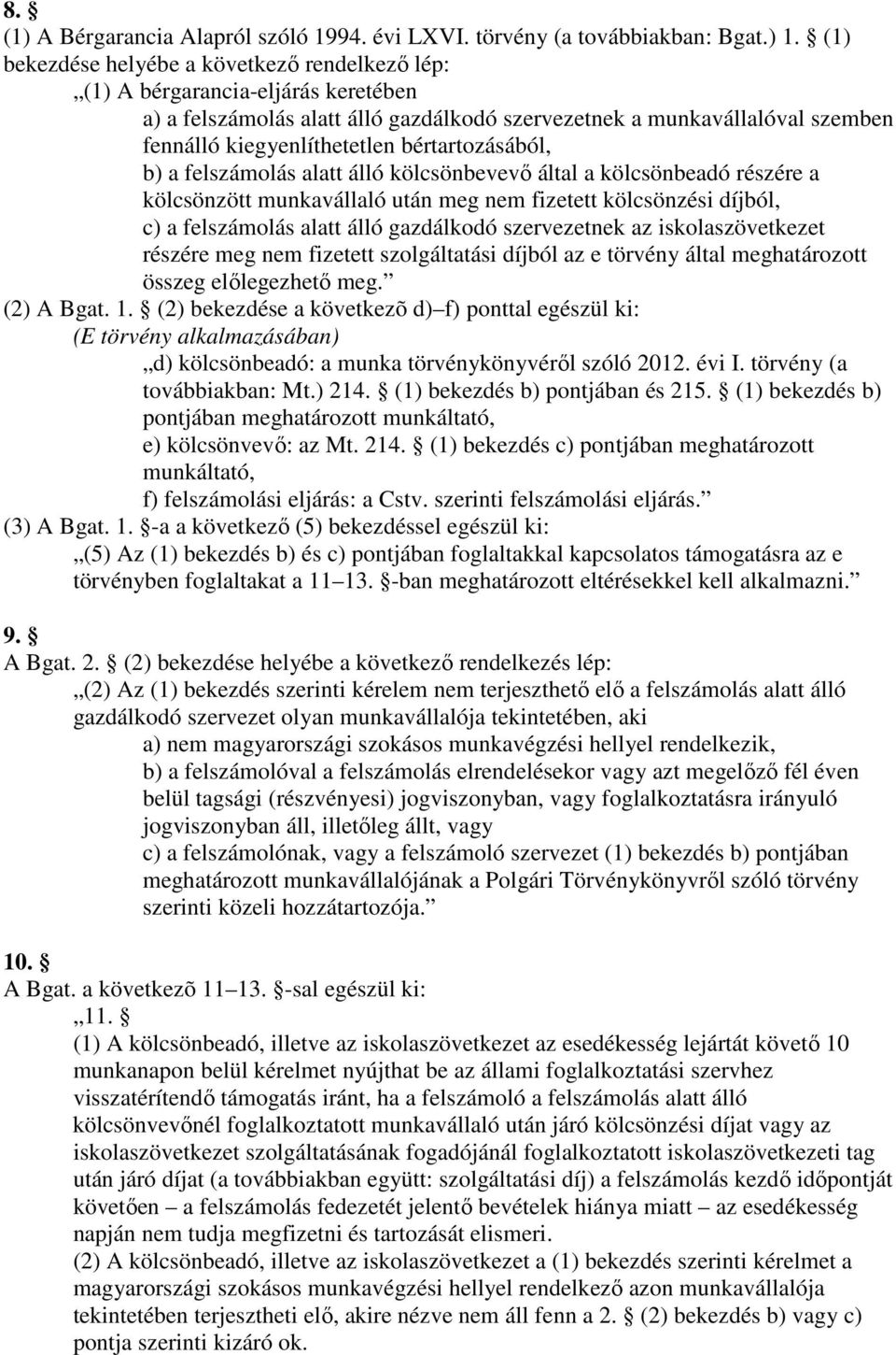 bértartozásából, b) a felszámolás alatt álló kölcsönbevevı által a kölcsönbeadó részére a kölcsönzött munkavállaló után meg nem fizetett kölcsönzési díjból, c) a felszámolás alatt álló gazdálkodó