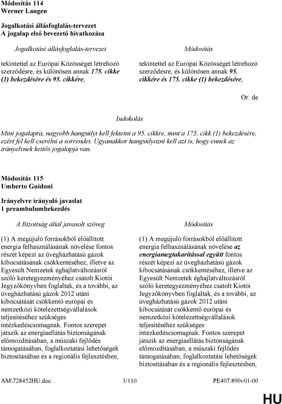 de Mint jogalapra, nagyobb hangsúlyt kell fektetni a 95. cikkre, mint a 175. cikk (1) bekezdésére, ezért fel kell cserélni a sorrendet.