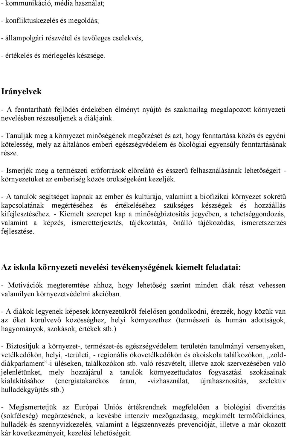 - Tanulják meg a környezet minőségének megőrzését és azt, hogy fenntartása közös és egyéni kötelesség, mely az általános emberi egészségvédelem és ökológiai egyensúly fenntartásának része.