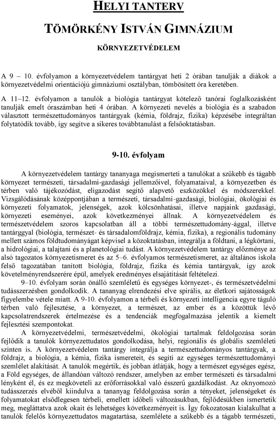 évfolyamon a tanulók a biológia tantárgyat kötelező tanórai foglalkozásként tanulják emelt óraszámban heti 4 órában.