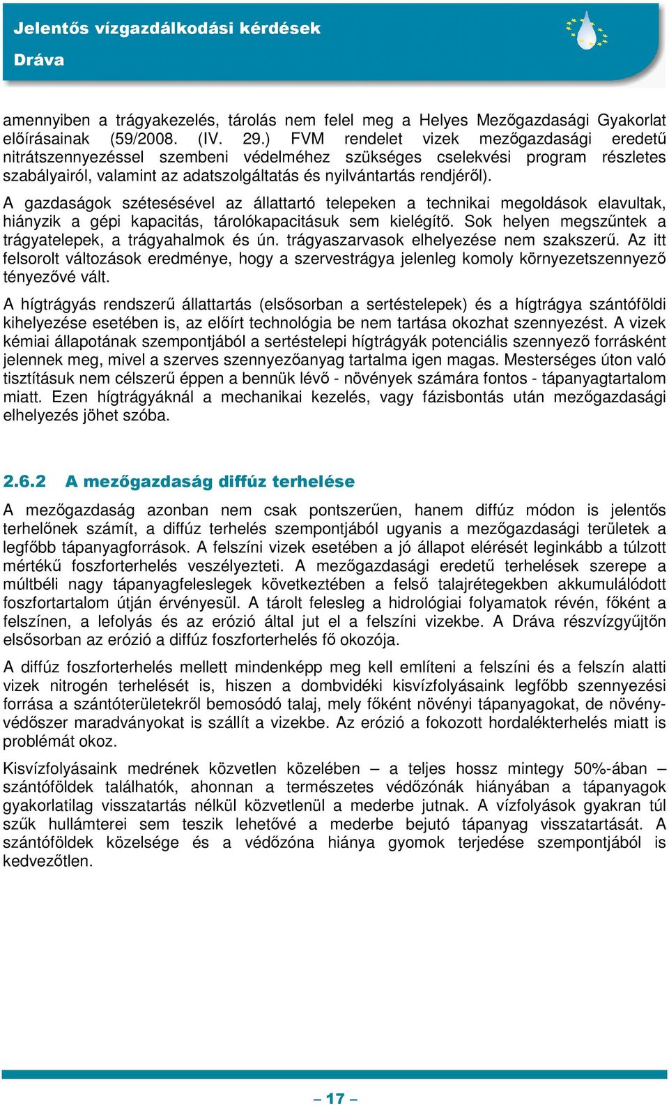 A gazdaságok szétesésével az állattartó telepeken a technikai megoldások elavultak, hiányzik a gépi kapacitás, tárolókapacitásuk sem kielégítő.