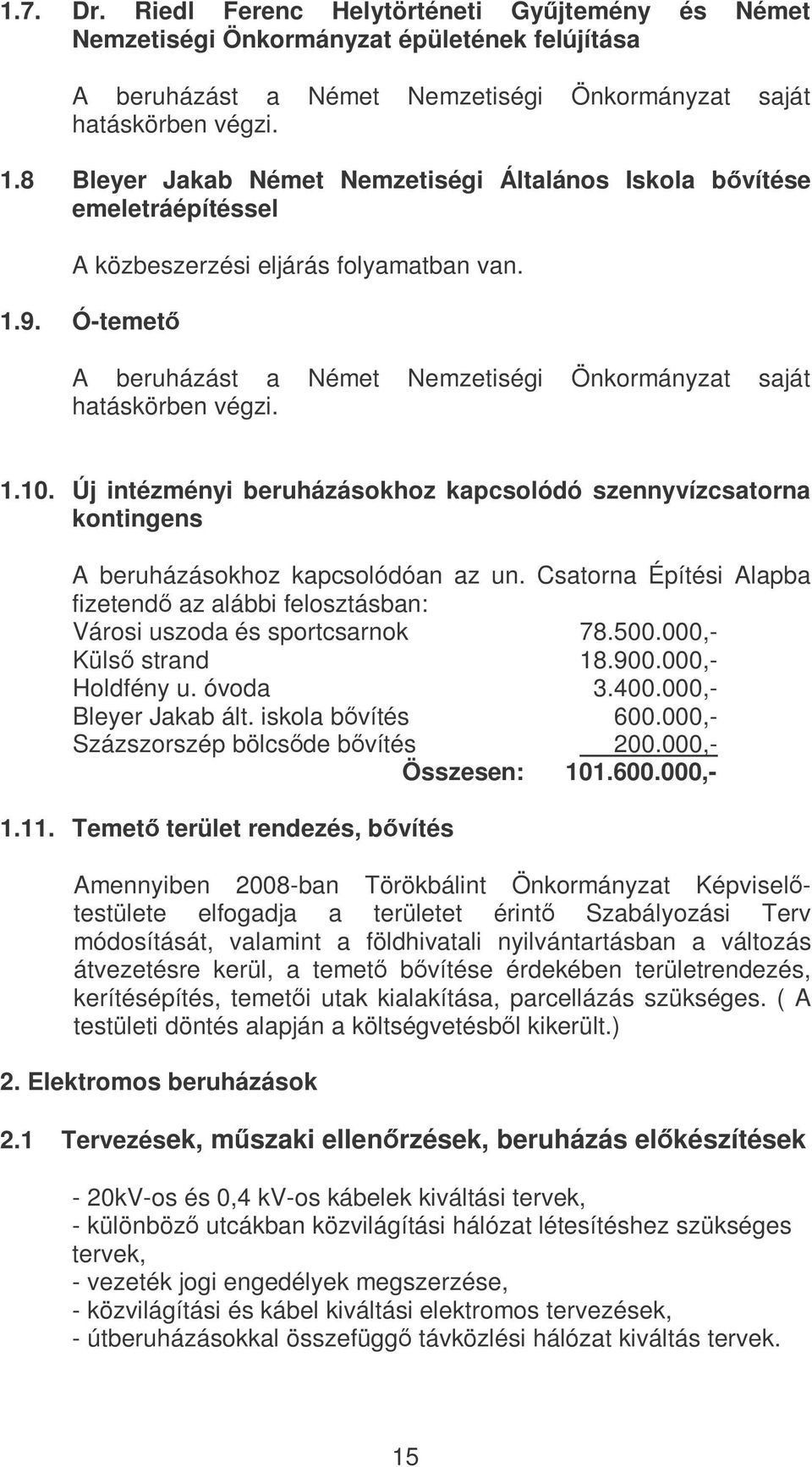 1.10. Új intézményi beruházásokhoz kapcsolódó szennyvízcsatorna kontingens A beruházásokhoz kapcsolódóan az un.