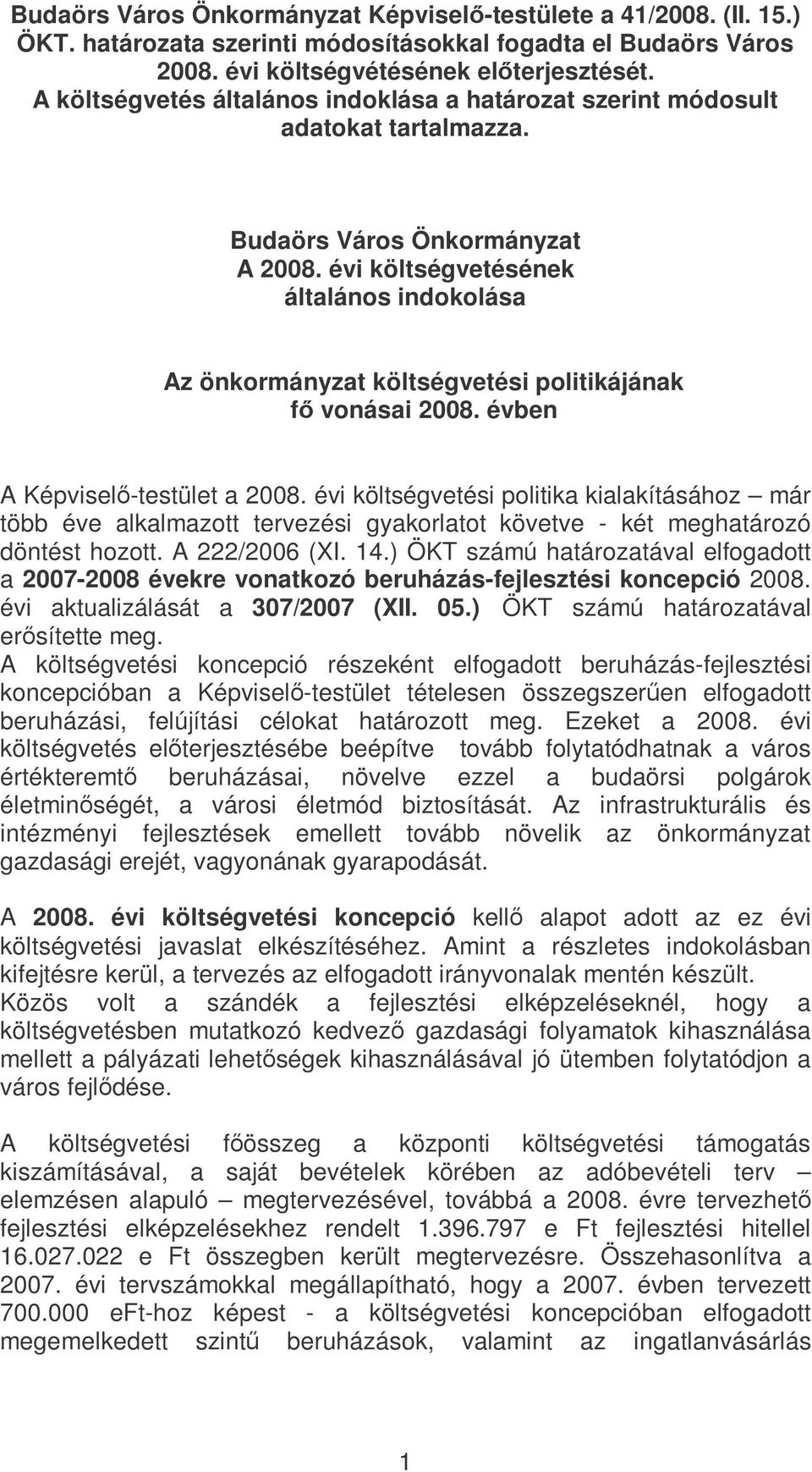 évi költségvetésének általános indokolása Az önkormányzat költségvetési politikájának f vonásai 2008. évben A Képvisel-testület a 2008.