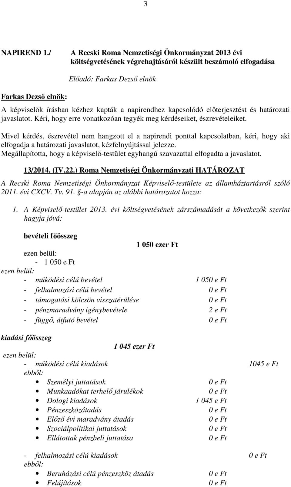 határozati javaslatot. Kéri, hogy erre vonatkozóan tegyék meg kérdéseiket, észrevételeiket.