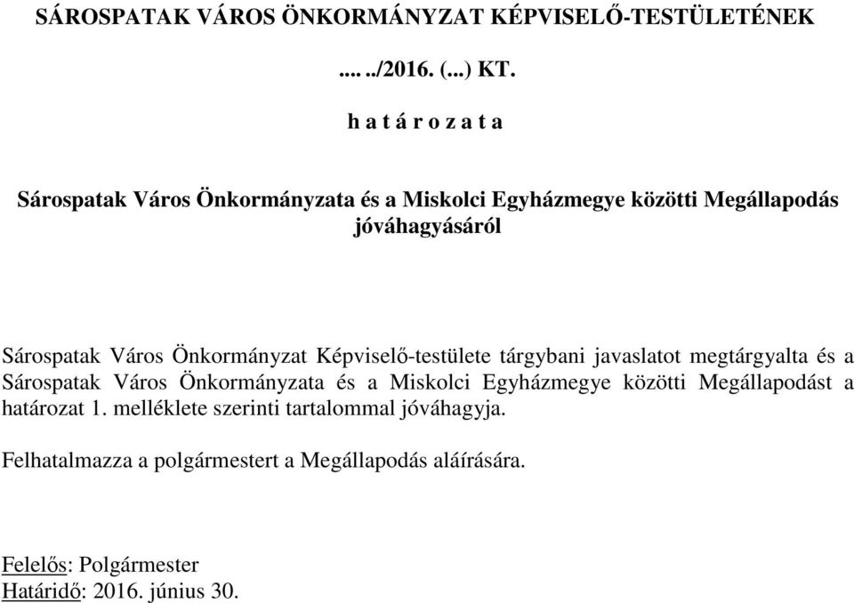 Önkormányzat Képviselő-testülete tárgybani javaslatot megtárgyalta és a Sárospatak Város Önkormányzata és a Miskolci Egyházmegye