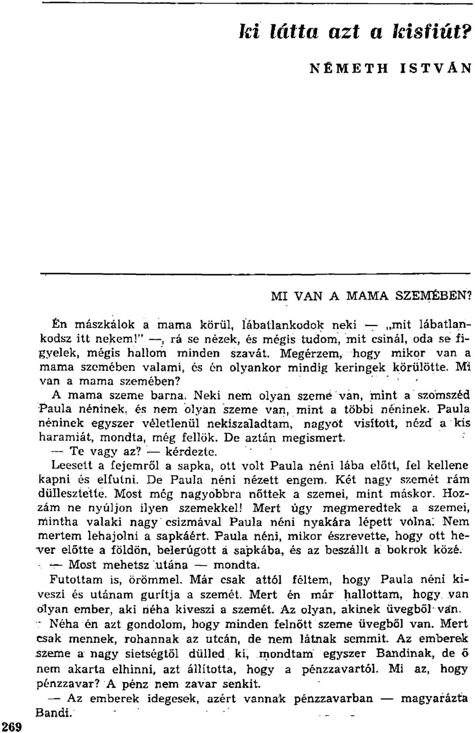 Mi van a mama szemében? - > - A mama szeme barna. Neki nem olyan szemé ván, mint a szomszéd Paula néninek, és nem olyan szeme van, mint a többi néninek.