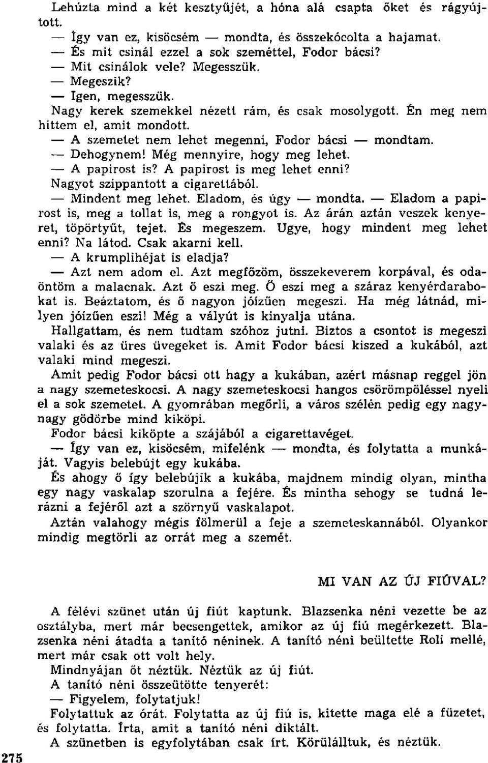 Még mennyire, hogy meg lehet. A papirost is? A papirost is meg lehet enni? Nagyot szippantott a cigarettából. Mindent meg lehet. Eladom, és úgy mondta.