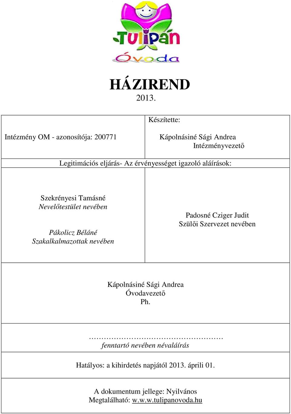 érvényességet igazoló aláírások: Szekrényesi Tamásné Nevelőtestület nevében Pákolicz Béláné Szakalkalmazottak nevében