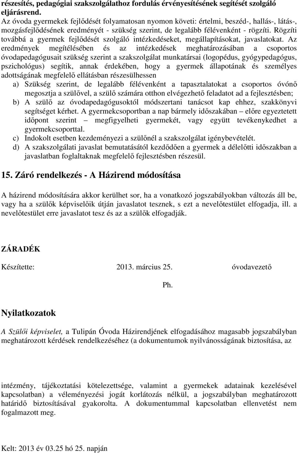 Rögzíti továbbá a gyermek fejlődését szolgáló intézkedéseket, megállapításokat, javaslatokat.