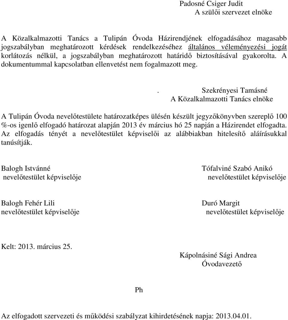 . Szekrényesi Tamásné A Közalkalmazotti Tanács elnöke A Tulipán Óvoda nevelőtestülete határozatképes ülésén készült jegyzőkönyvben szereplő 100 %-os igenlő elfogadó határozat alapján 2013 év március